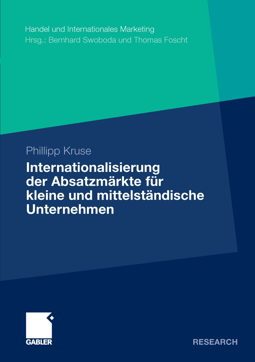 Titlebook: Internationalisierung der Absatzmärkte für kleine und mittelständische Unternehmen; Phillipp Kruse Book 2010 Gabler Verlag | Springer Fach Titlebook: Internationalisierung der Absatzmärkte für kleine und mittelständische Unternehmen; Phillipp Kruse Book 2010 Gabler Verlag | Springer Fach