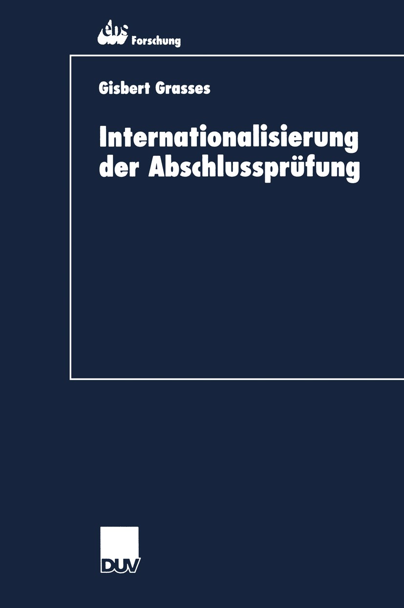 Titlebook: Internationalisierung der Abschlussprüfung; Zur Kohärenz von Int Gisbert Grasses Book 2000 Springer Fachmedien Wiesbaden 2000 Accounting.Fo Titlebook: Internationalisierung der Abschlussprüfung; Zur Kohärenz von Int Gisbert Grasses Book 2000 Springer Fachmedien Wiesbaden 2000 Accounting.Fo