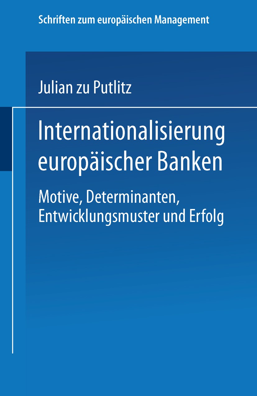 Titlebook: Internationalisierung europäischer Banken; Motive, Determinante Julian Putlitz Book 2001 Springer Fachmedien Wiesbaden 2001 Banken.Finanzdi Titlebook: Internationalisierung europäischer Banken; Motive, Determinante Julian Putlitz Book 2001 Springer Fachmedien Wiesbaden 2001 Banken.Finanzdi