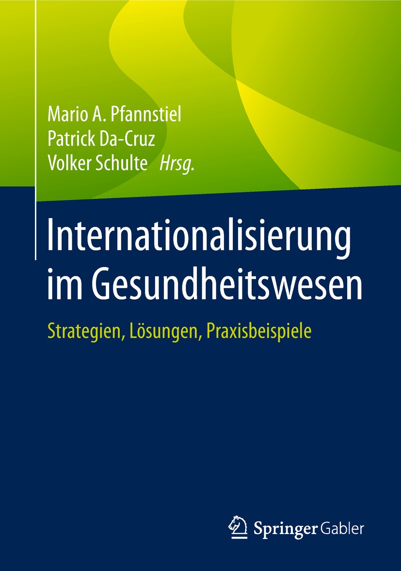 Titlebook: Internationalisierung im Gesundheitswesen; Strategien, Lösungen Mario A. Pfannstiel,Patrick Da-Cruz,Volker Schulte Book 2019 Springer Fachm Titlebook: Internationalisierung im Gesundheitswesen; Strategien, Lösungen Mario A. Pfannstiel,Patrick Da-Cruz,Volker Schulte Book 2019 Springer Fachm