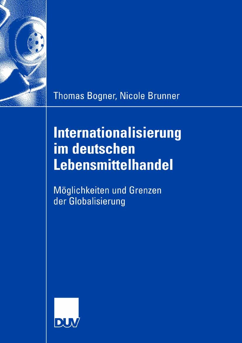 Titlebook: Internationalisierung im deutschen Lebensmittelhandel; Möglichkeiten und Gr Thomas Bogner,Nicole Brunner Book 2007 Gabler Verlag | Springer Titlebook: Internationalisierung im deutschen Lebensmittelhandel; Möglichkeiten und Gr Thomas Bogner,Nicole Brunner Book 2007 Gabler Verlag | Springer