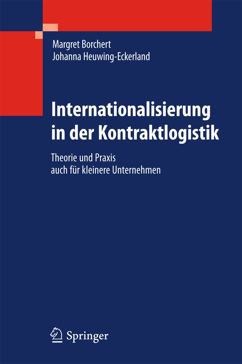 Titlebook: Internationalisierung in der Kontraktlogistik; Theorie und Praxis a Margret Borchert,Johanna Heuwing-Eckerland Book 2011 Springer-Verlag Gm Titlebook: Internationalisierung in der Kontraktlogistik; Theorie und Praxis a Margret Borchert,Johanna Heuwing-Eckerland Book 2011 Springer-Verlag Gm