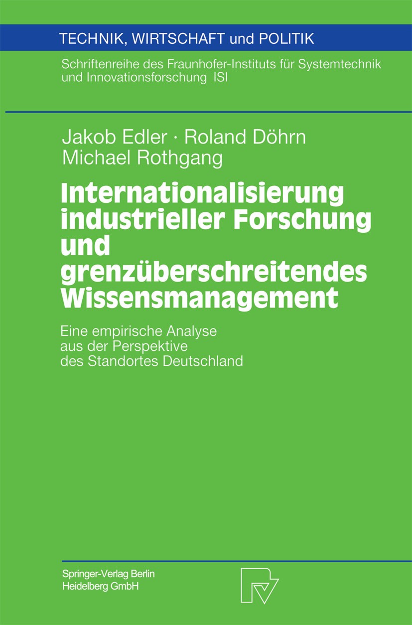 Titlebook: Internationalisierung industrieller Forschung und grenzüberschreitendes Wissensmanagement; Eine empirische Anal Jakob Edler,Roland Döhrn,Mi Titlebook: Internationalisierung industrieller Forschung und grenzüberschreitendes Wissensmanagement; Eine empirische Anal Jakob Edler,Roland Döhrn,Mi