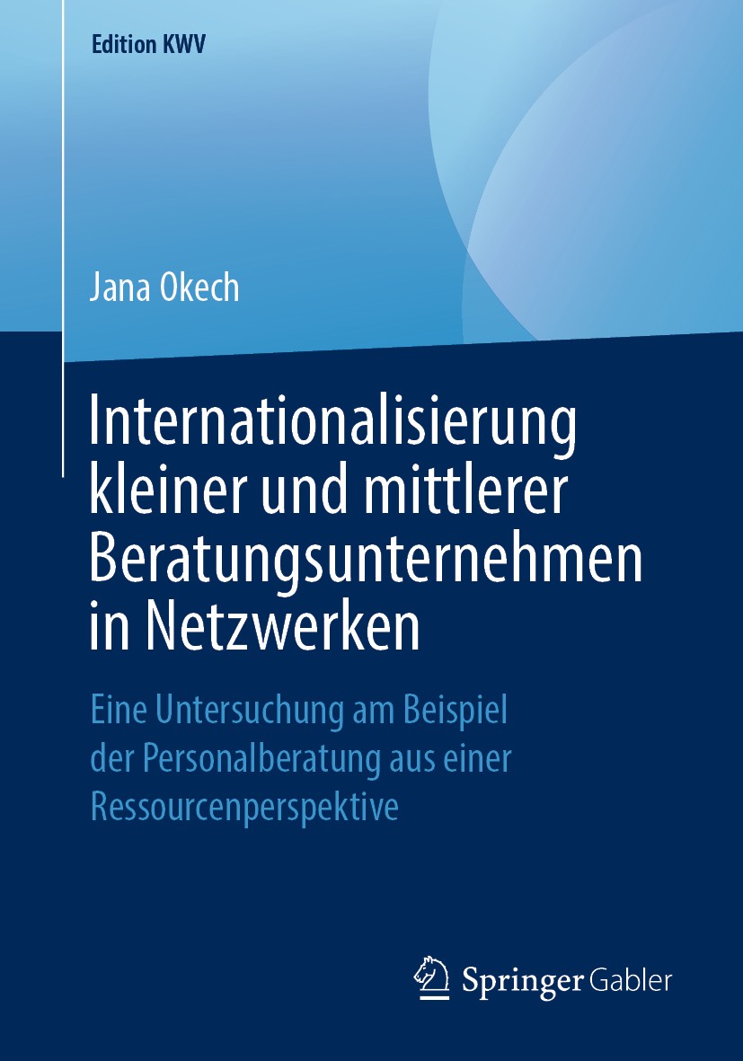 Titlebook: Internationalisierung kleiner und mittlerer Beratungsunternehmen in Netzwerken; Eine Untersuchung am Jana Okech Book 2013 Der/die Herausgeb Titlebook: Internationalisierung kleiner und mittlerer Beratungsunternehmen in Netzwerken; Eine Untersuchung am Jana Okech Book 2013 Der/die Herausgeb