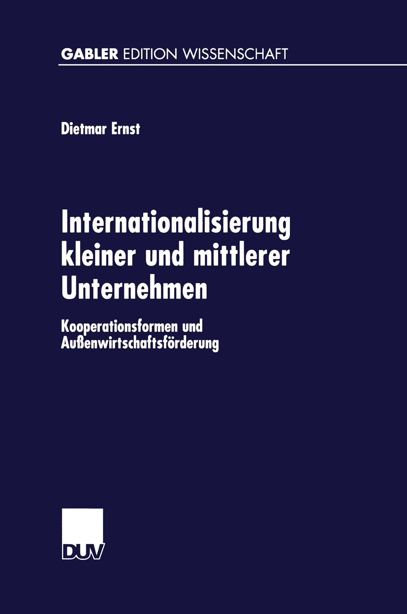 Titlebook: Internationalisierung kleiner und mittlerer Unternehmen; Kooperationsformen u Dietmar Ernst Book 1999 Springer Fachmedien Wiesbaden 1999 Au Titlebook: Internationalisierung kleiner und mittlerer Unternehmen; Kooperationsformen u Dietmar Ernst Book 1999 Springer Fachmedien Wiesbaden 1999 Au
