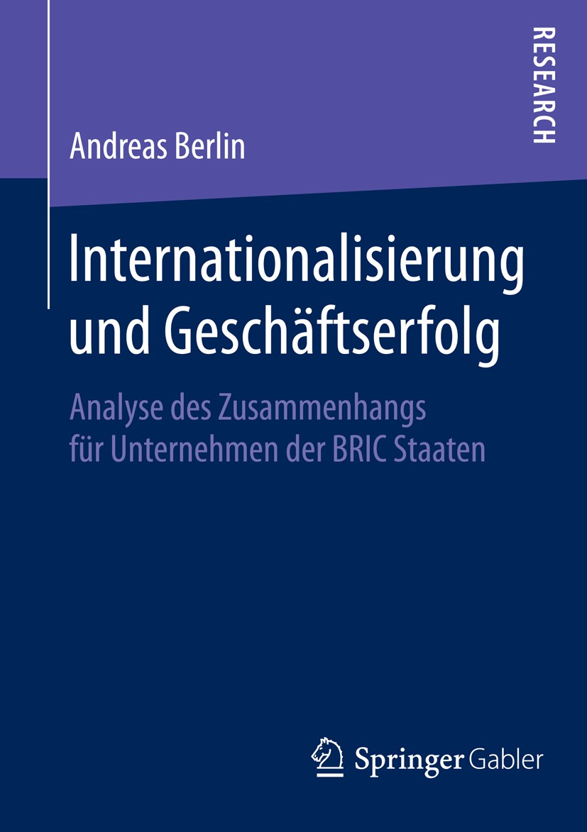 Titlebook: Internationalisierung und Geschäftserfolg; Analyse des Zusammen Andreas Berlin Book 2014 Springer Fachmedien Wiesbaden 2014 BRIC.Emerging M Titlebook: Internationalisierung und Geschäftserfolg; Analyse des Zusammen Andreas Berlin Book 2014 Springer Fachmedien Wiesbaden 2014 BRIC.Emerging M