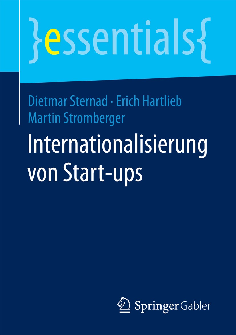 Titlebook: Internationalisierung von Start-ups; Dietmar Sternad,Erich Hartlieb,Martin Stromberger Book 2018 Springer Fachmedien Wiesbaden GmbH, ein T Titlebook: Internationalisierung von Start-ups; Dietmar Sternad,Erich Hartlieb,Martin Stromberger Book 2018 Springer Fachmedien Wiesbaden GmbH, ein T