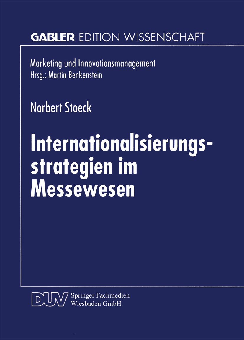 Titlebook: Internationalisierungsstrategien im Messewesen; Norbert Stoeck Textbook 1999 Springer Fachmedien Wiesbaden 1999 Innovation.Innovationsmana Titlebook: Internationalisierungsstrategien im Messewesen; Norbert Stoeck Textbook 1999 Springer Fachmedien Wiesbaden 1999 Innovation.Innovationsmana