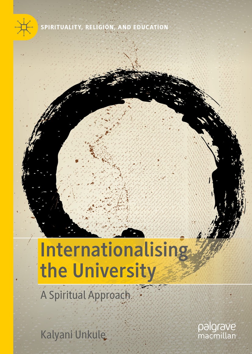 Titlebook: Internationalising the University; A Spiritual Approach Kalyani Unkule Book 2019 The Editor(s) (if applicable) and The Author(s), under exc Titlebook: Internationalising the University; A Spiritual Approach Kalyani Unkule Book 2019 The Editor(s) (if applicable) and The Author(s), under exc