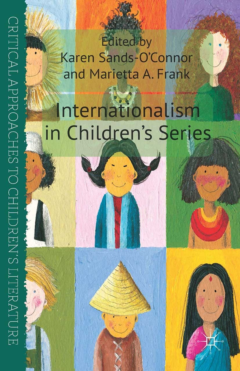 Titlebook: Internationalism in Children‘s Series; Karen Sands-O’Connor (Professor of English),Mariet Book 2014 Palgrave Macmillan, a division of Macm Titlebook: Internationalism in Children‘s Series; Karen Sands-O’Connor (Professor of English),Mariet Book 2014 Palgrave Macmillan, a division of Macm