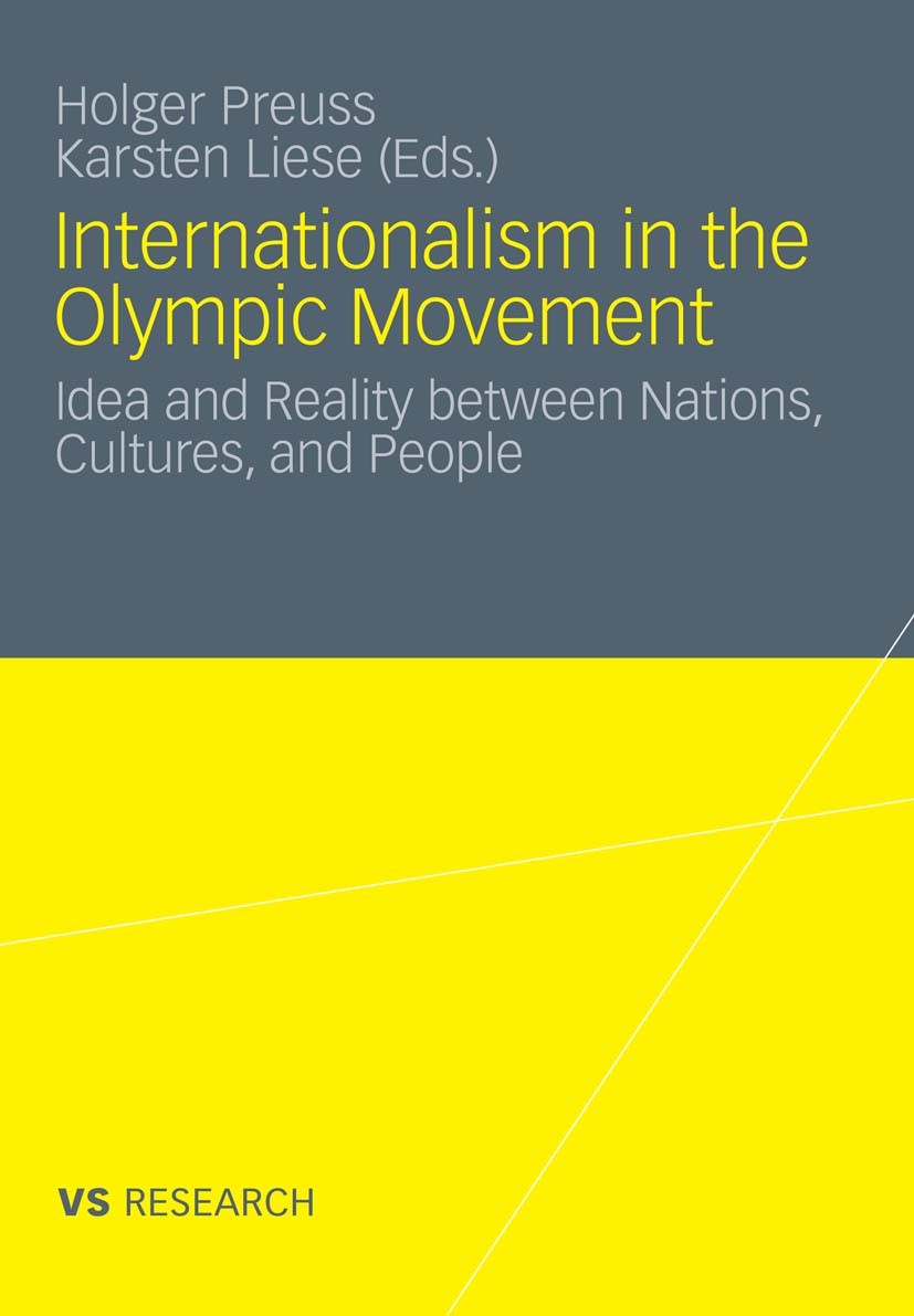 Titlebook: Internationalism in the Olympic Movement; Idea and Reality bet Holger Preuss,Karsten Liese Book 2011 VS Verlag für Sozialwissenschaften | S Titlebook: Internationalism in the Olympic Movement; Idea and Reality bet Holger Preuss,Karsten Liese Book 2011 VS Verlag für Sozialwissenschaften | S