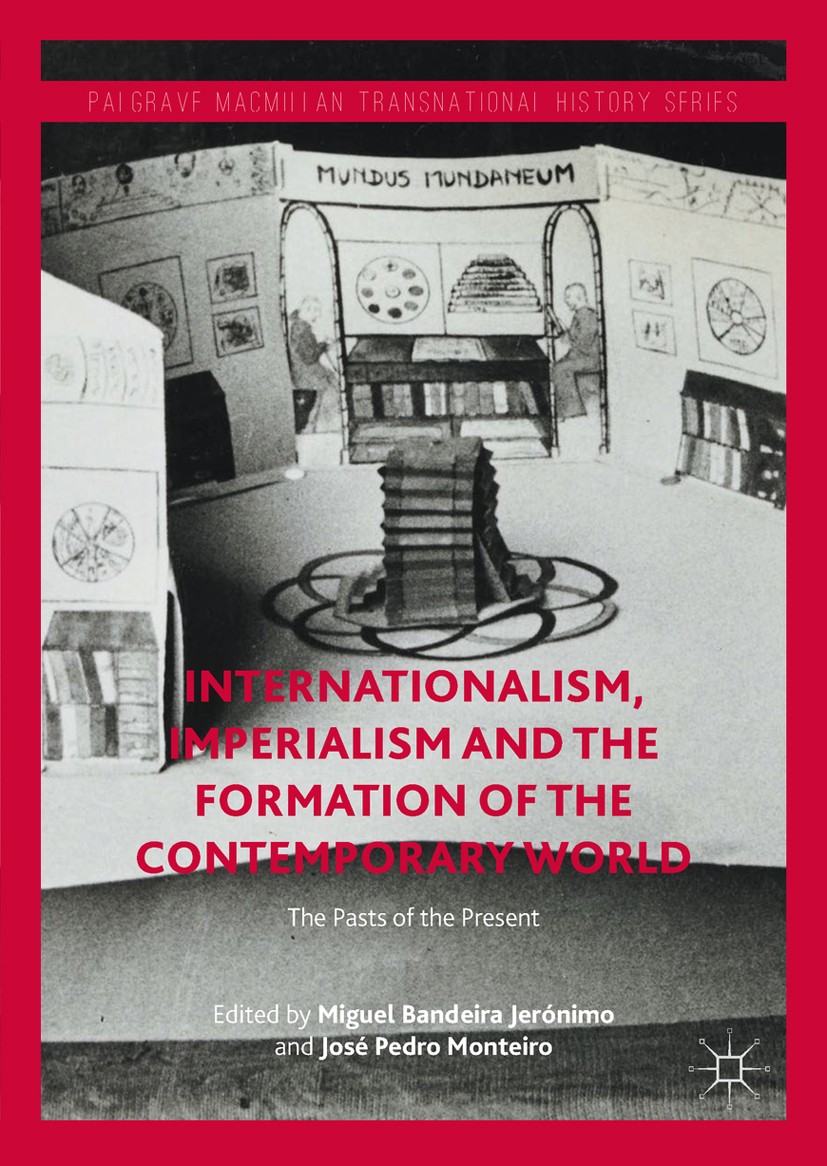Titlebook: Internationalism, Imperialism and the Formation of the Contemporary World; The Pasts of the Pre Miguel Bandeira Jerónimo,José Pedro Monteir Titlebook: Internationalism, Imperialism and the Formation of the Contemporary World; The Pasts of the Pre Miguel Bandeira Jerónimo,José Pedro Monteir