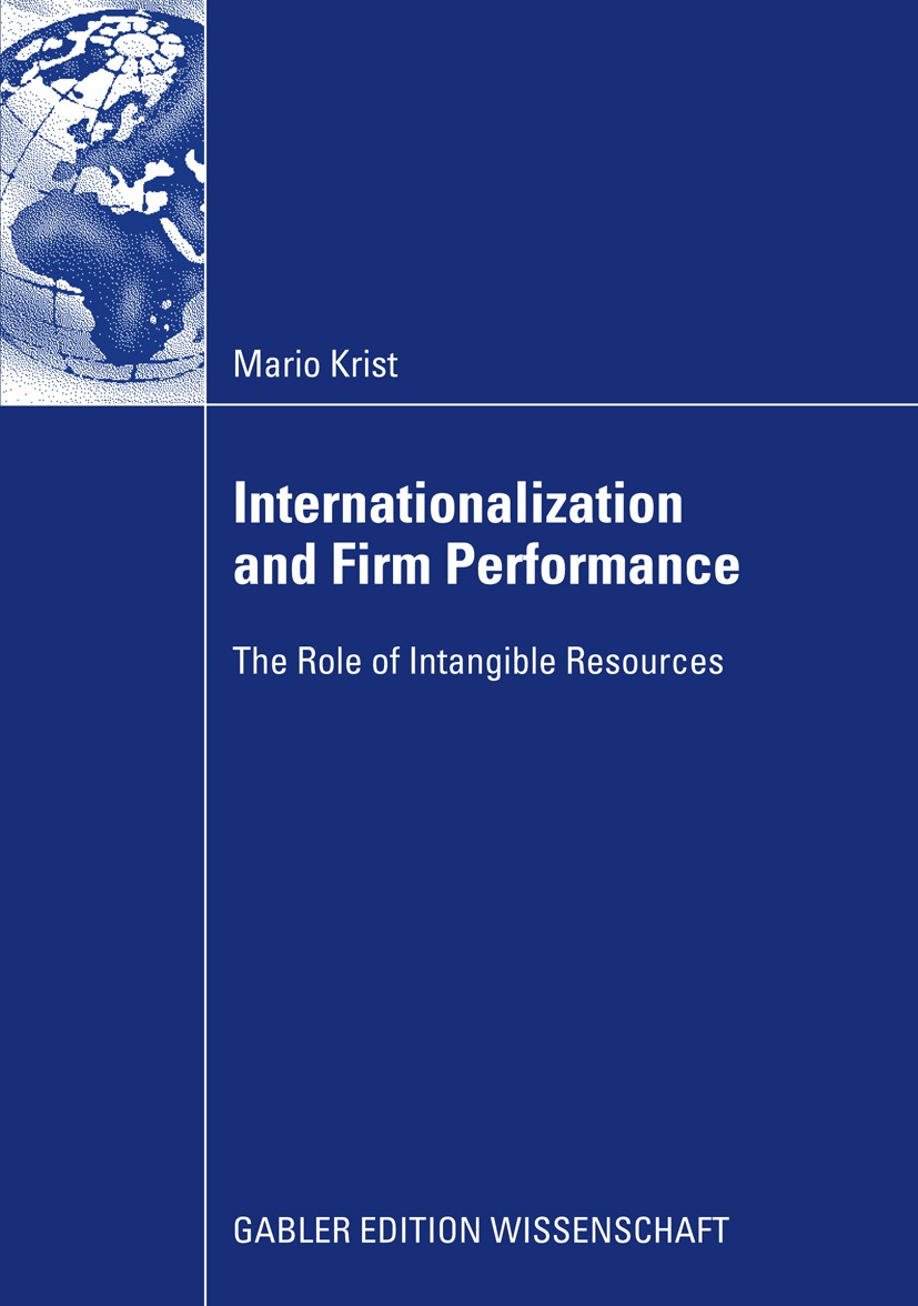 Titlebook: Internationalization and Firm Performance; The Role of Intangib Mario Krist Book 2009 Gabler Verlag | Springer Fachmedien Wiesbaden GmbH, W Titlebook: Internationalization and Firm Performance; The Role of Intangib Mario Krist Book 2009 Gabler Verlag | Springer Fachmedien Wiesbaden GmbH, W