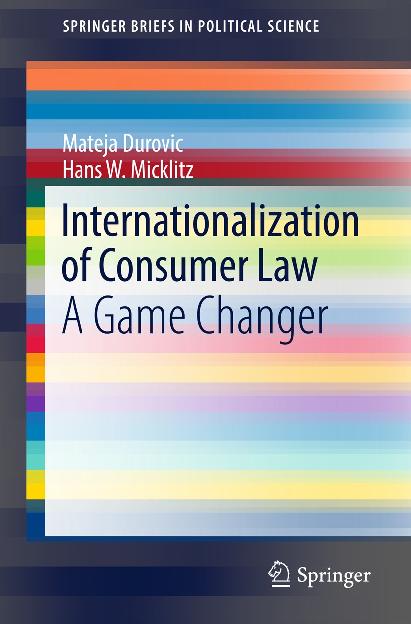 Titlebook: Internationalization of Consumer Law; A Game Changer Mateja Durovic,Hans W. Micklitz Book 2017 The Author(s) 2017 Consumer Law.Internationa Titlebook: Internationalization of Consumer Law; A Game Changer Mateja Durovic,Hans W. Micklitz Book 2017 The Author(s) 2017 Consumer Law.Internationa