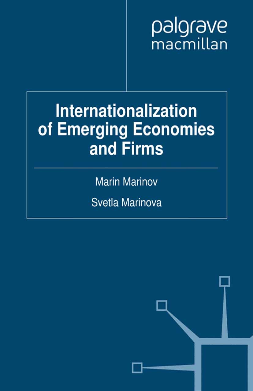 Titlebook: Internationalization of Emerging Economies and Firms; Marin Marinov (Professor),Svetla Marinova (Profess Book 2012 Palgrave Macmillan, a d Titlebook: Internationalization of Emerging Economies and Firms; Marin Marinov (Professor),Svetla Marinova (Profess Book 2012 Palgrave Macmillan, a d