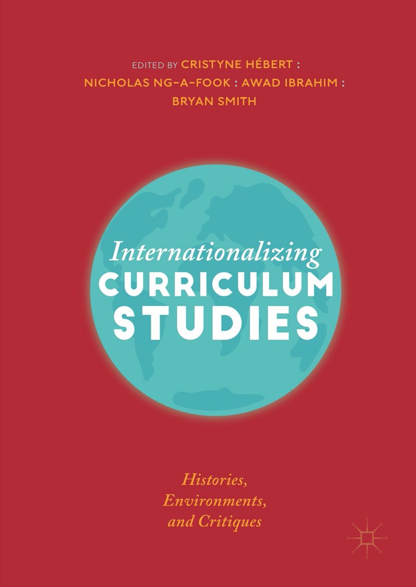 Titlebook: Internationalizing Curriculum Studies; Histories, Environme Cristyne Hébert,Nicholas Ng-A-Fook,Bryan Smith Book 2019 The Editor(s) (if appl Titlebook: Internationalizing Curriculum Studies; Histories, Environme Cristyne Hébert,Nicholas Ng-A-Fook,Bryan Smith Book 2019 The Editor(s) (if appl