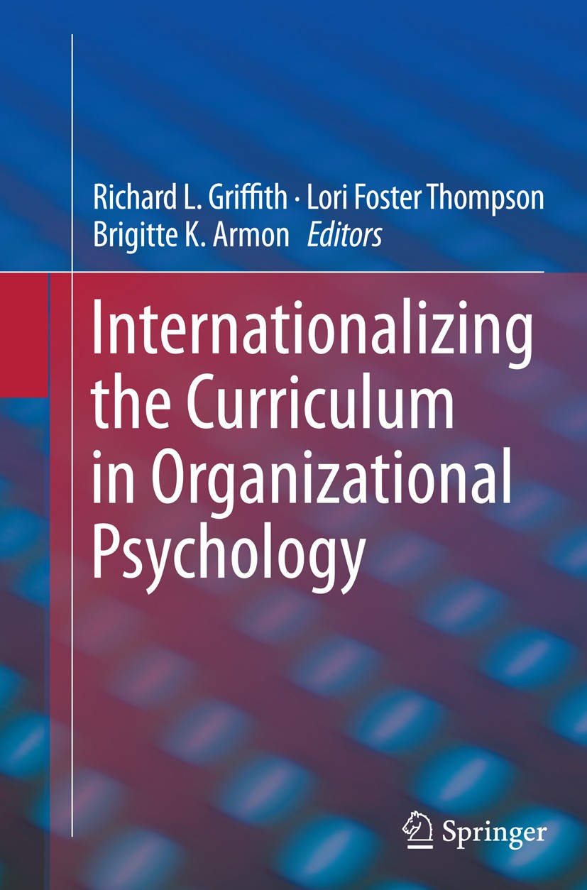Titlebook: Internationalizing the Curriculum in Organizational Psychology; Richard L. Griffith,Lori Foster Thompson,Brigitte Book 2014 Springer Scie Titlebook: Internationalizing the Curriculum in Organizational Psychology; Richard L. Griffith,Lori Foster Thompson,Brigitte Book 2014 Springer Scie