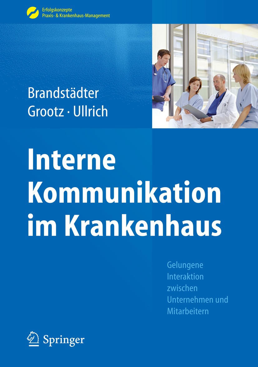 Titlebook: Interne Kommunikation im Krankenhaus; Gelungene Interaktio Mathias Brandstädter,Sandra Grootz,Thomas W. Ullri Book 2016 Springer-Verlag Ber Titlebook: Interne Kommunikation im Krankenhaus; Gelungene Interaktio Mathias Brandstädter,Sandra Grootz,Thomas W. Ullri Book 2016 Springer-Verlag Ber