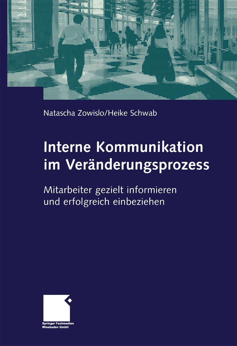 Titlebook: Interne Kommunikation im Veränderungsprozess; Mitarbeiter gezielt Natascha Zowislo,Heike Schwab Book 2003 Springer Fachmedien Wiesbaden 20 Titlebook: Interne Kommunikation im Veränderungsprozess; Mitarbeiter gezielt Natascha Zowislo,Heike Schwab Book 2003 Springer Fachmedien Wiesbaden 20