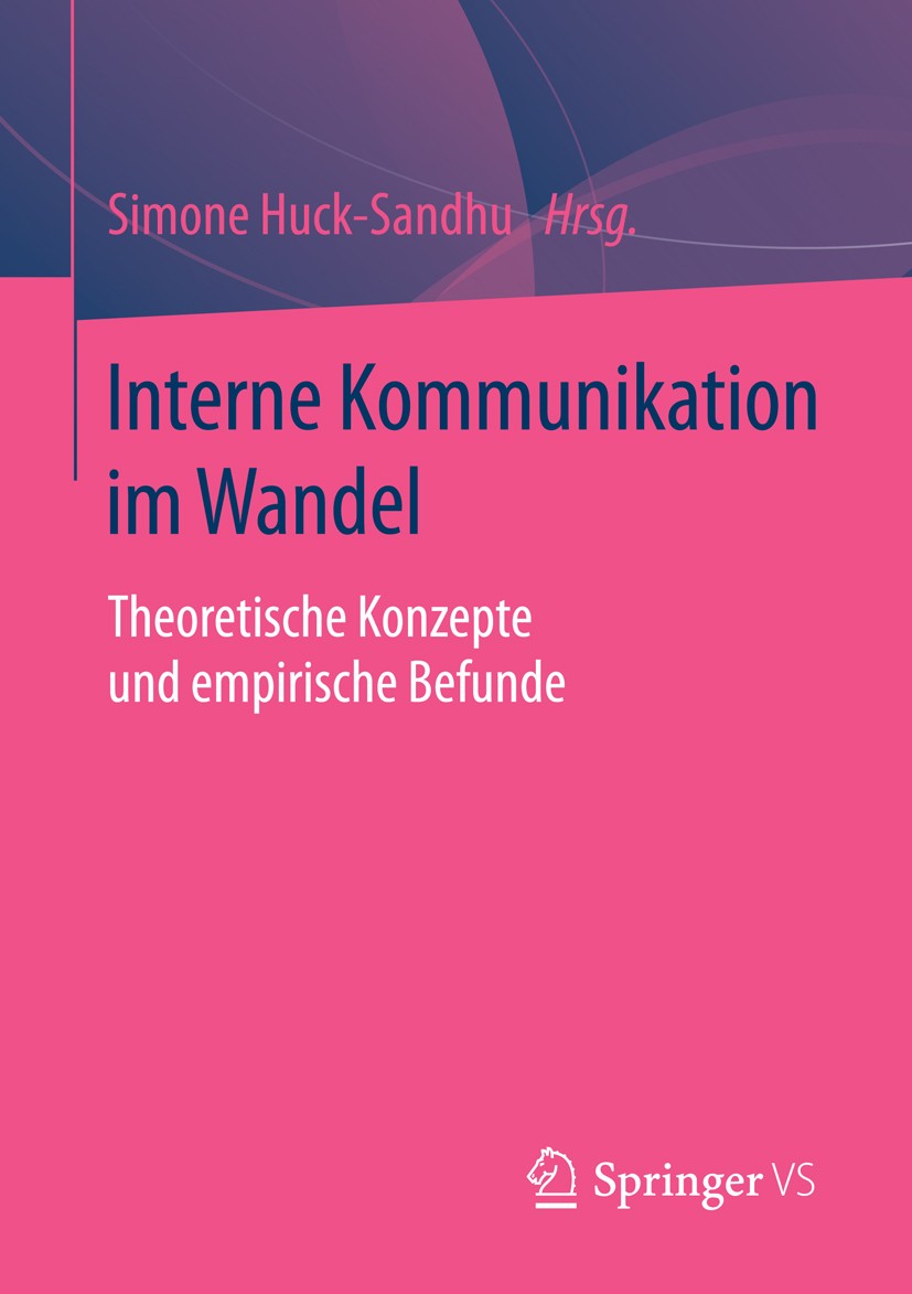 Titlebook: Interne Kommunikation im Wandel; Theoretische Konzept Simone Huck-Sandhu Book 2016 Springer Fachmedien Wiesbaden 2016 Führungskommunikation Titlebook: Interne Kommunikation im Wandel; Theoretische Konzept Simone Huck-Sandhu Book 2016 Springer Fachmedien Wiesbaden 2016 Führungskommunikation