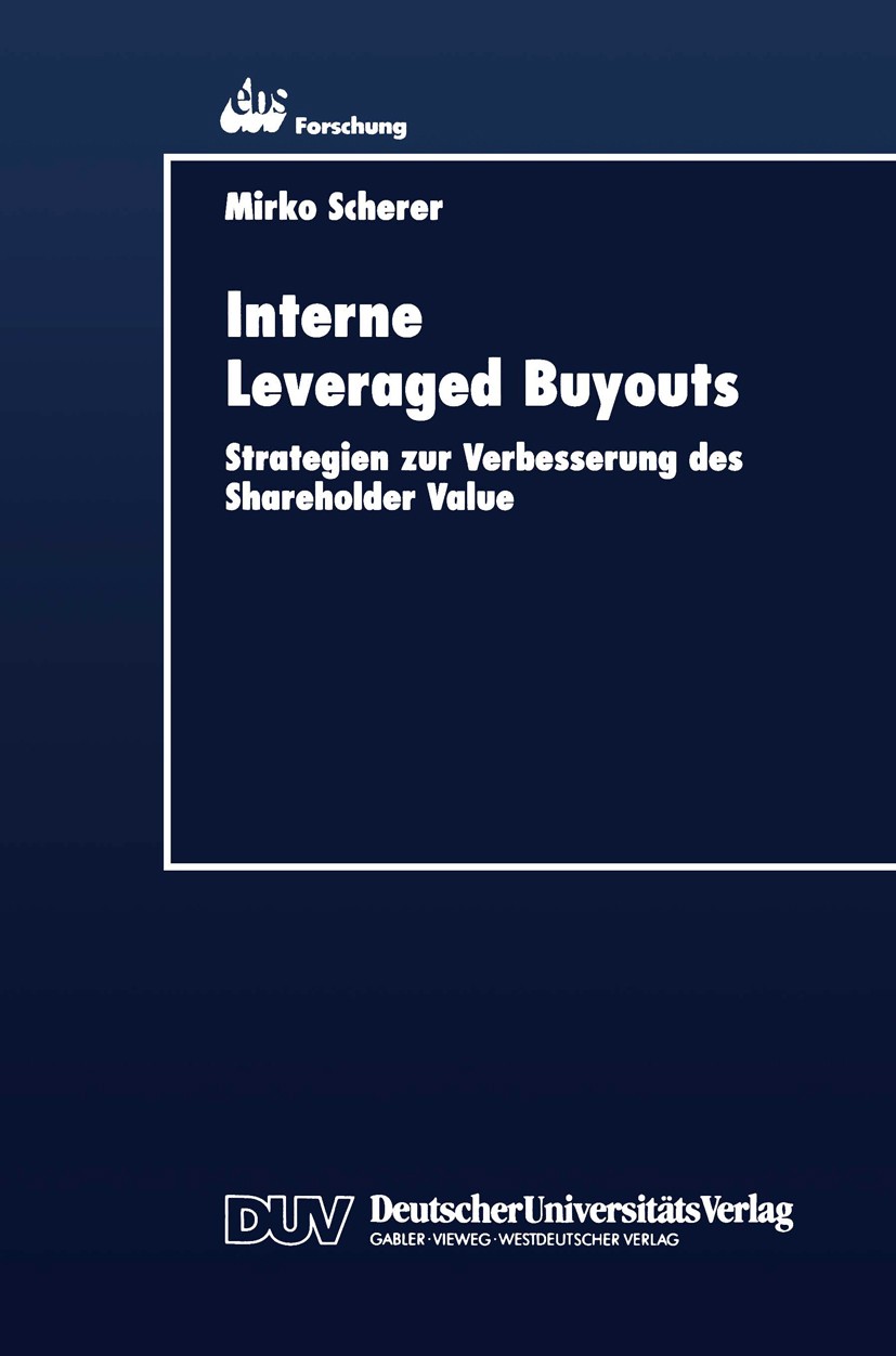 Titlebook: Interne Leveraged Buyouts; Strategien zur Verbe Mirko Scherer Textbook 1999 Springer Fachmedien Wiesbaden 1999 Buy-Out.LBO.Management buyou Titlebook: Interne Leveraged Buyouts; Strategien zur Verbe Mirko Scherer Textbook 1999 Springer Fachmedien Wiesbaden 1999 Buy-Out.LBO.Management buyou