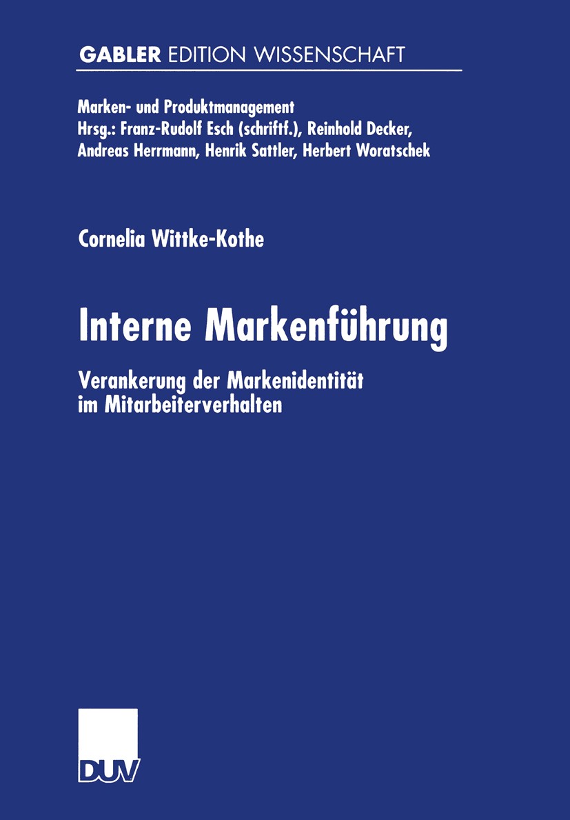 Titlebook: Interne Markenführung; Verankerung der Mark Cornelia Wittke-Kothe Book 2001 Springer Fachmedien Wiesbaden 2001 Change Management.Marken- un Titlebook: Interne Markenführung; Verankerung der Mark Cornelia Wittke-Kothe Book 2001 Springer Fachmedien Wiesbaden 2001 Change Management.Marken- un