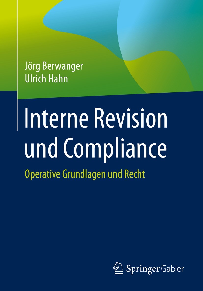 Titlebook: Interne Revision und Compliance; Operative Grundlagen Jörg Berwanger,Ulrich Hahn Book 2020 Springer Fachmedien Wiesbaden GmbH, ein Teil von Titlebook: Interne Revision und Compliance; Operative Grundlagen Jörg Berwanger,Ulrich Hahn Book 2020 Springer Fachmedien Wiesbaden GmbH, ein Teil von