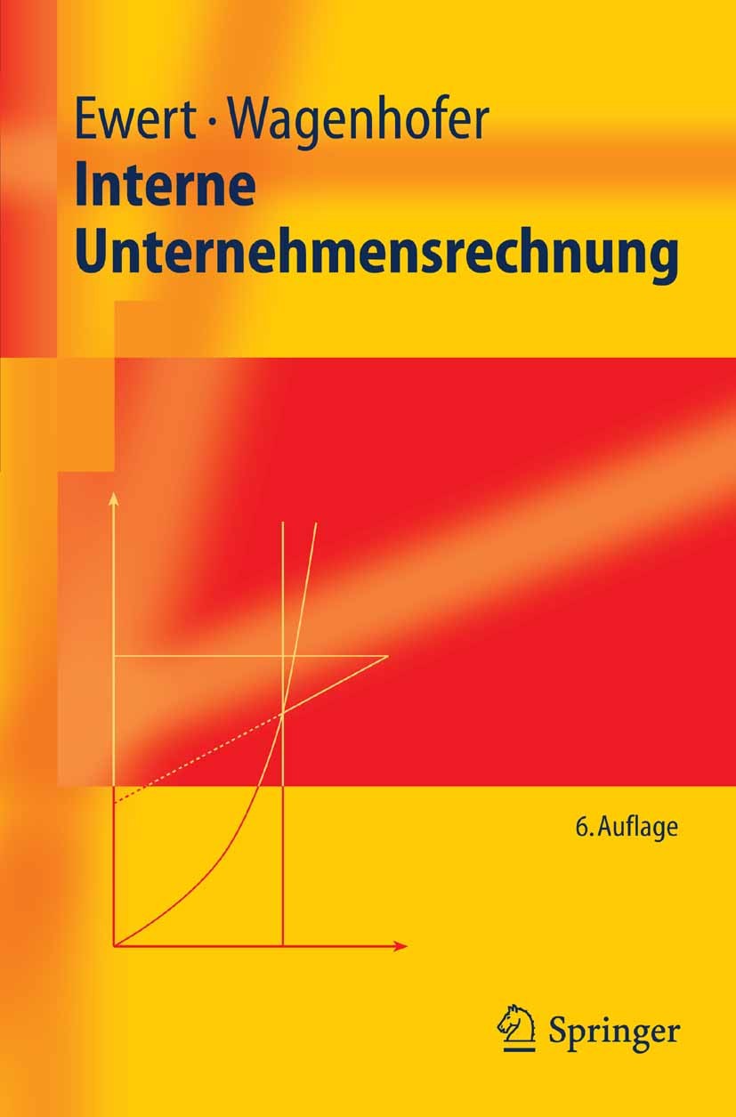 Titlebook: Interne Unternehmensrechnung; Ralf Ewert,Alfred Wagenhofer Textbook 20056th edition Springer-Verlag Berlin Heidelberg 2005 Controlling.Ent Titlebook: Interne Unternehmensrechnung; Ralf Ewert,Alfred Wagenhofer Textbook 20056th edition Springer-Verlag Berlin Heidelberg 2005 Controlling.Ent