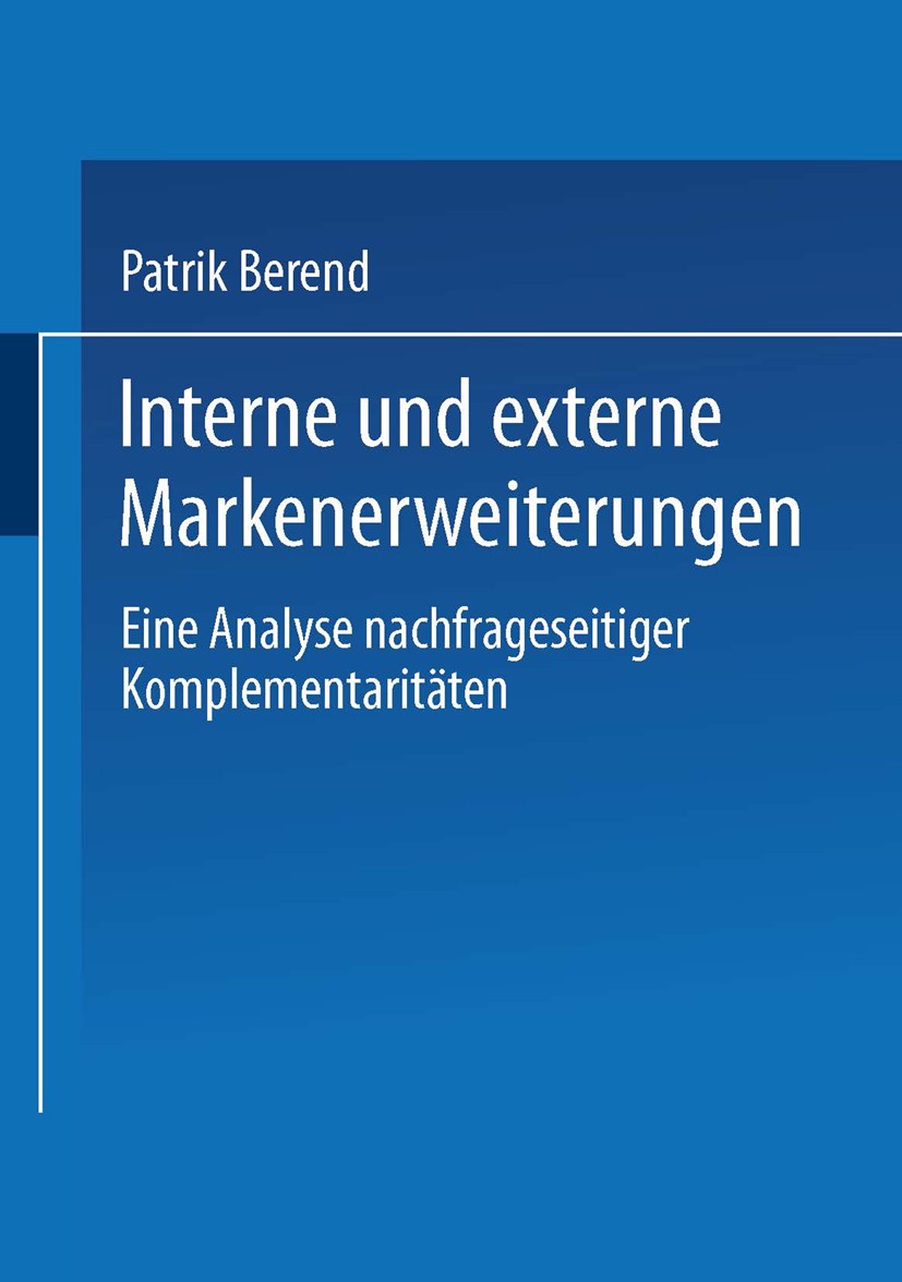 Titlebook: Interne und externe Markenerweiterungen; Eine Analyse nachfra Patrik Berend Book 2002 Springer Fachmedien Wiesbaden 2002 Komplentarität.Mar Titlebook: Interne und externe Markenerweiterungen; Eine Analyse nachfra Patrik Berend Book 2002 Springer Fachmedien Wiesbaden 2002 Komplentarität.Mar