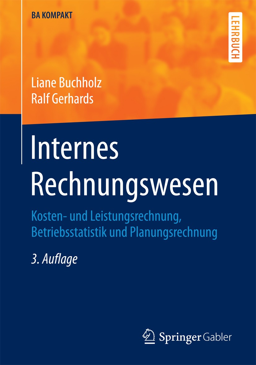 Titlebook: Internes Rechnungswesen; Kosten- und Leistung Liane Buchholz,Ralf Gerhards Textbook 2016Latest edition Der/die Herausgeber bzw. der/die Aut Titlebook: Internes Rechnungswesen; Kosten- und Leistung Liane Buchholz,Ralf Gerhards Textbook 2016Latest edition Der/die Herausgeber bzw. der/die Aut