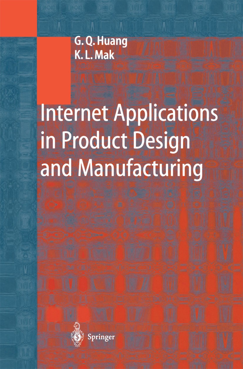 Titlebook: Internet Applications in Product Design and Manufacturing; George Q. Huang,K. L. Mak Book 2003 Springer-Verlag Berlin Heidelberg 2003 Cont Titlebook: Internet Applications in Product Design and Manufacturing; George Q. Huang,K. L. Mak Book 2003 Springer-Verlag Berlin Heidelberg 2003 Cont