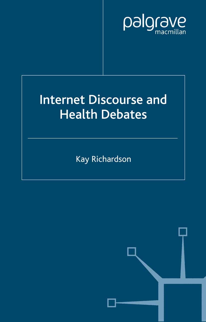 Titlebook: Internet Discourse and Health Debates; Kay Richardson Book 2005 Palgrave Macmillan, a division of Macmillan Publishers Limited 2005 autism Titlebook: Internet Discourse and Health Debates; Kay Richardson Book 2005 Palgrave Macmillan, a division of Macmillan Publishers Limited 2005 autism