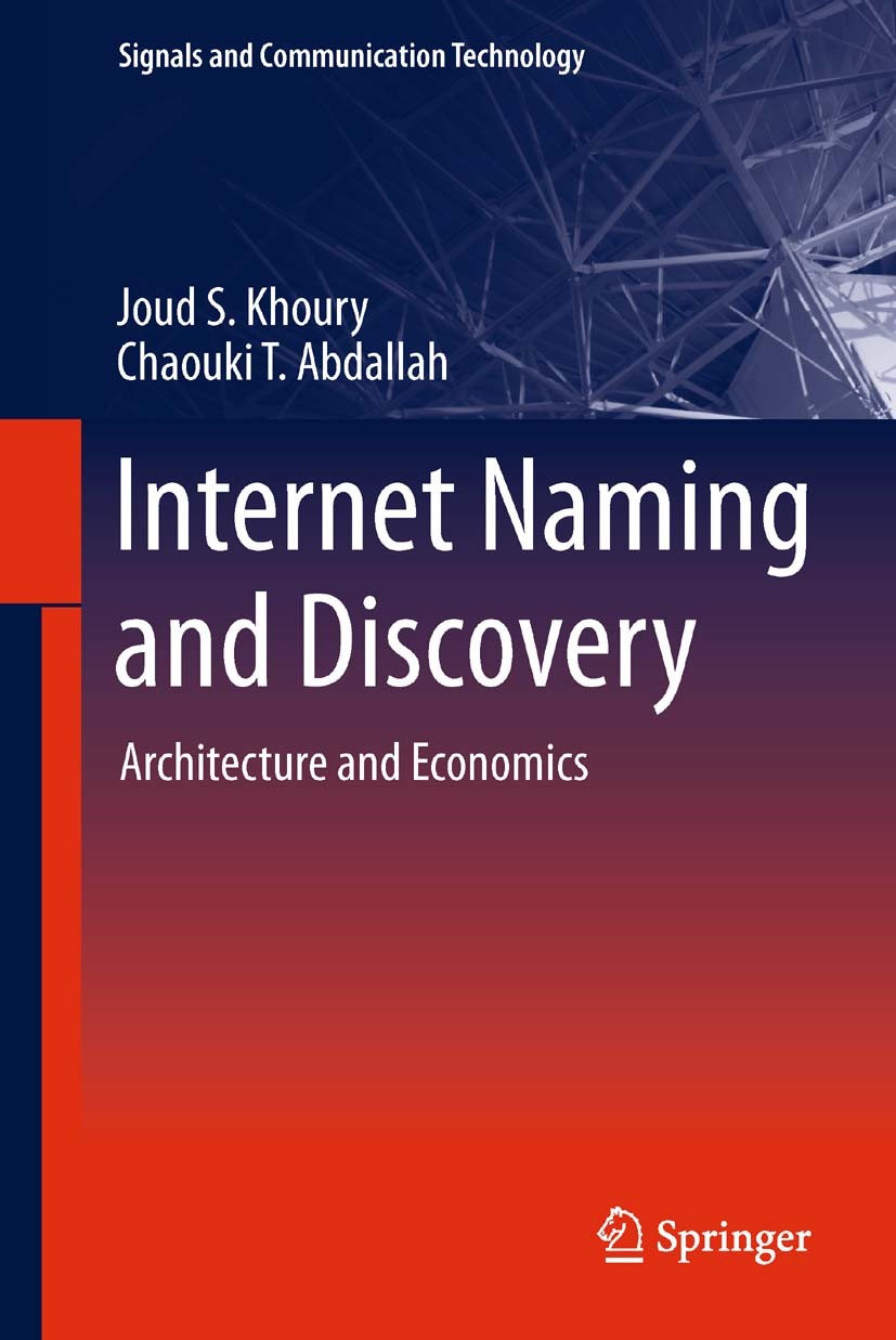Titlebook: Internet Naming and Discovery; Architecture and Eco Joud S. Khoury,Chaouki T. Abdallah Book 2013 Springer-Verlag London 2013 Border Gateway Titlebook: Internet Naming and Discovery; Architecture and Eco Joud S. Khoury,Chaouki T. Abdallah Book 2013 Springer-Verlag London 2013 Border Gateway