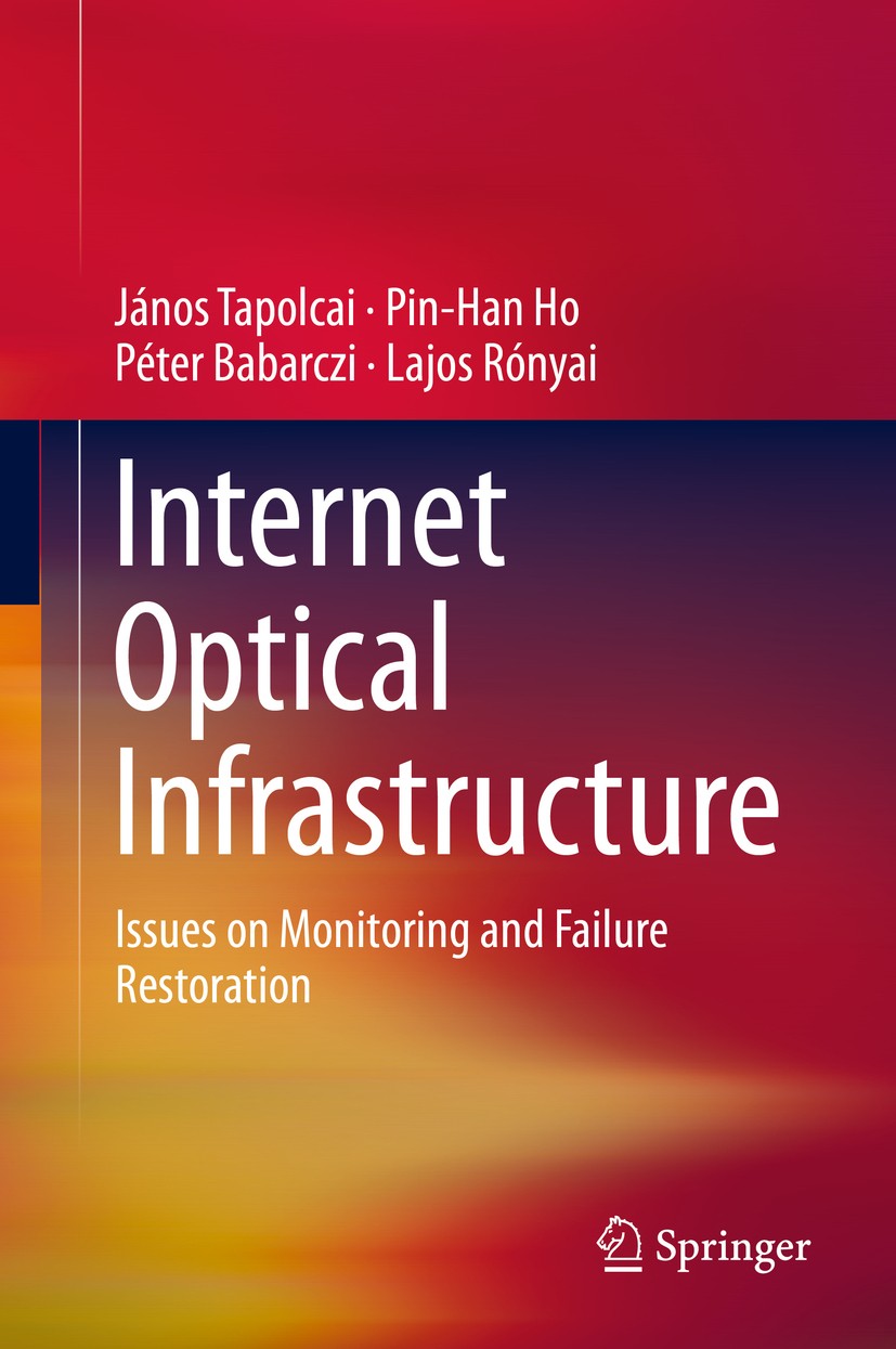 Titlebook: Internet Optical Infrastructure; Issues on Monitoring János Tapolcai,Pin-Han Ho,Lajos Rónyai Book 2015 Springer Science+Business Media New Titlebook: Internet Optical Infrastructure; Issues on Monitoring János Tapolcai,Pin-Han Ho,Lajos Rónyai Book 2015 Springer Science+Business Media New