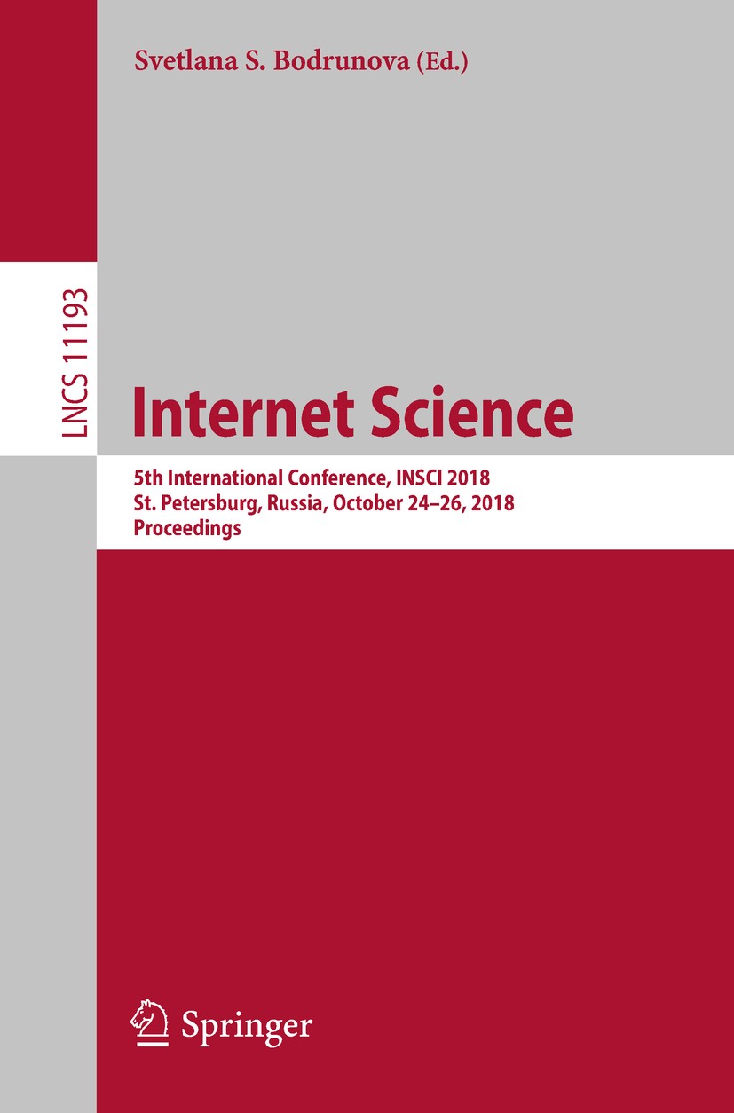 Titlebook: Internet Science; 5th International Co Svetlana S. Bodrunova Conference proceedings 2018 Springer Nature Switzerland AG 2018 artificial int Titlebook: Internet Science; 5th International Co Svetlana S. Bodrunova Conference proceedings 2018 Springer Nature Switzerland AG 2018 artificial int