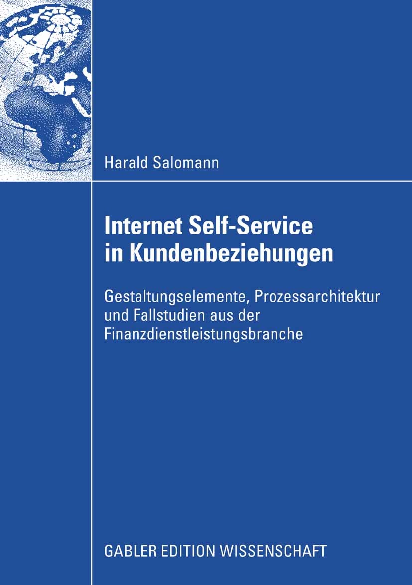 Titlebook: Internet Self-Service in Kundenbeziehungen; Gestaltungselemente, Harald Salomann Book 2008 Gabler Verlag | Springer Fachmedien Wiesbaden Gm Titlebook: Internet Self-Service in Kundenbeziehungen; Gestaltungselemente, Harald Salomann Book 2008 Gabler Verlag | Springer Fachmedien Wiesbaden Gm