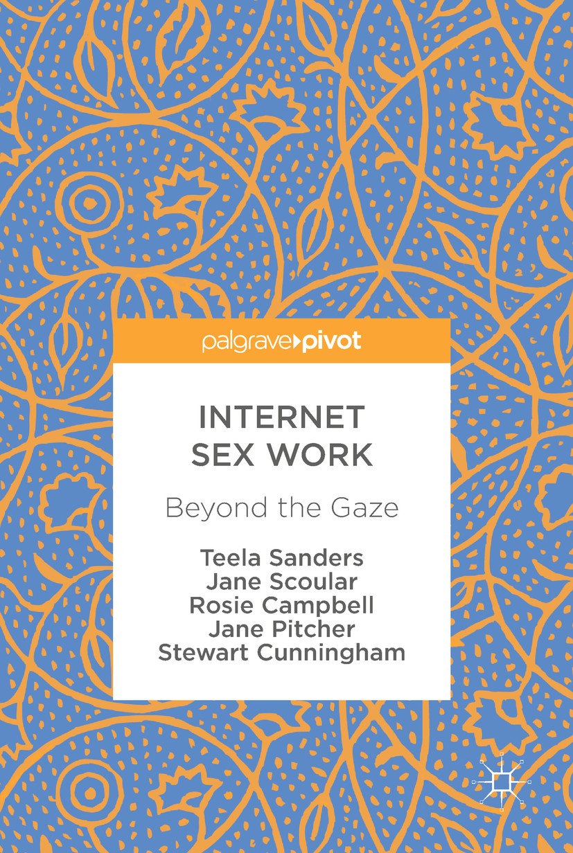 Titlebook: Internet Sex Work; Beyond the Gaze Teela Sanders,Jane Scoular,Stewart Cunningham Book 2018 The Editor(s) (if applicable) and The Author(s) Titlebook: Internet Sex Work; Beyond the Gaze Teela Sanders,Jane Scoular,Stewart Cunningham Book 2018 The Editor(s) (if applicable) and The Author(s)