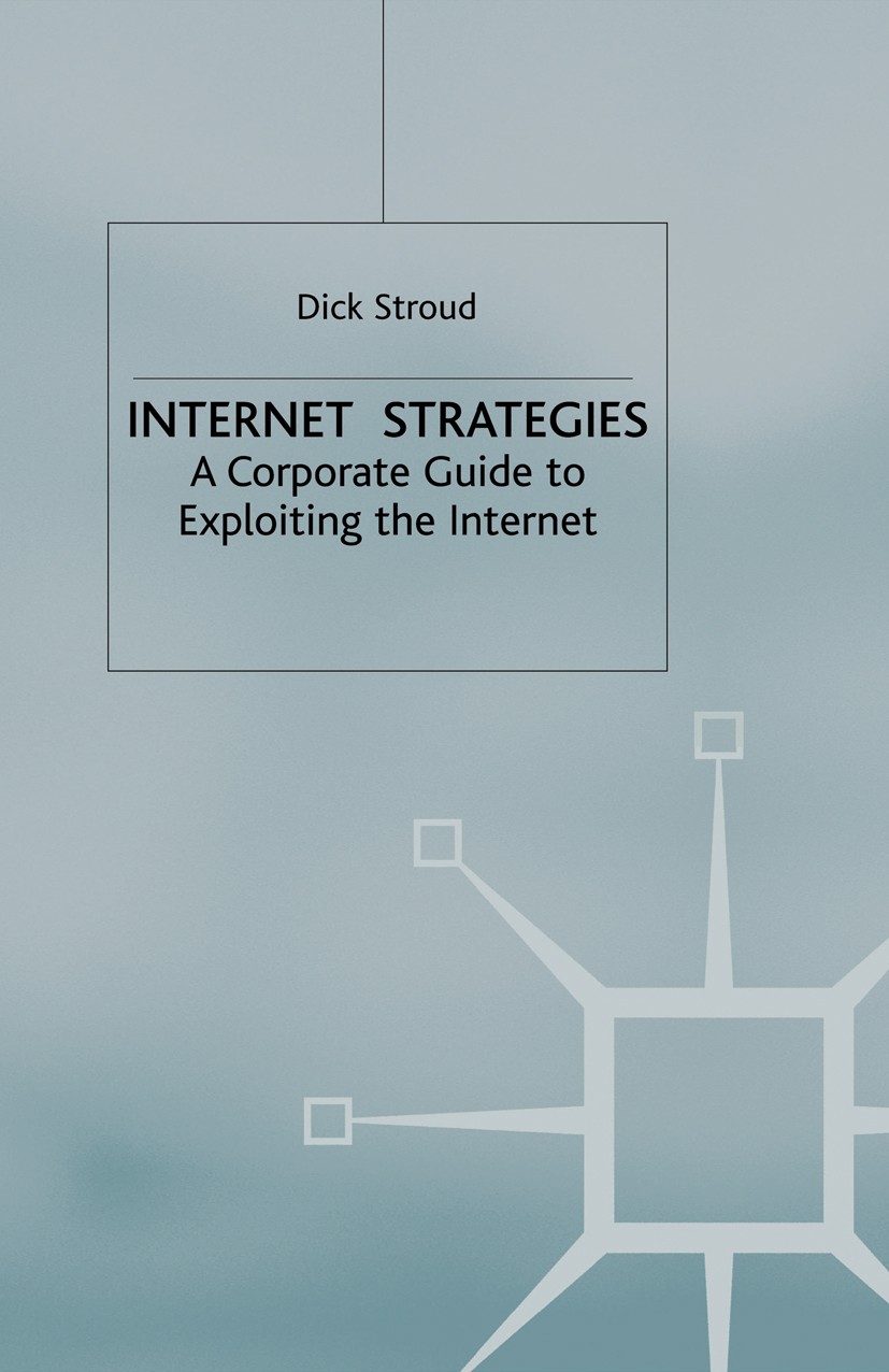 Titlebook: Internet Strategies; A Corporate Guide to Dick Stroud Book 1998 Palgrave Macmillan, a division of Macmillan Publishers Limited 1998 busines Titlebook: Internet Strategies; A Corporate Guide to Dick Stroud Book 1998 Palgrave Macmillan, a division of Macmillan Publishers Limited 1998 busines