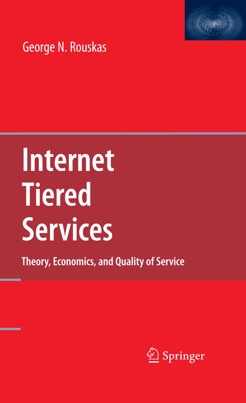 Titlebook: Internet Tiered Services; Theory, Economics, a George N. Rouskas Book 20091st edition Springer-Verlag US 2009 Economic Model.Internet.Inter Titlebook: Internet Tiered Services; Theory, Economics, a George N. Rouskas Book 20091st edition Springer-Verlag US 2009 Economic Model.Internet.Inter