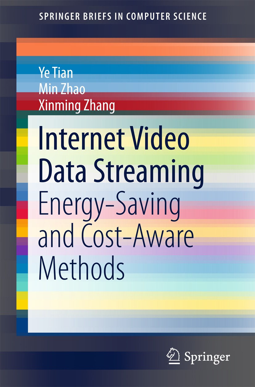 Titlebook: Internet Video Data Streaming; Energy-saving and Co Ye Tian,Min Zhao,Xinming Zhang Book 2017 The Editor(s) (if applicable) and The Author(s Titlebook: Internet Video Data Streaming; Energy-saving and Co Ye Tian,Min Zhao,Xinming Zhang Book 2017 The Editor(s) (if applicable) and The Author(s