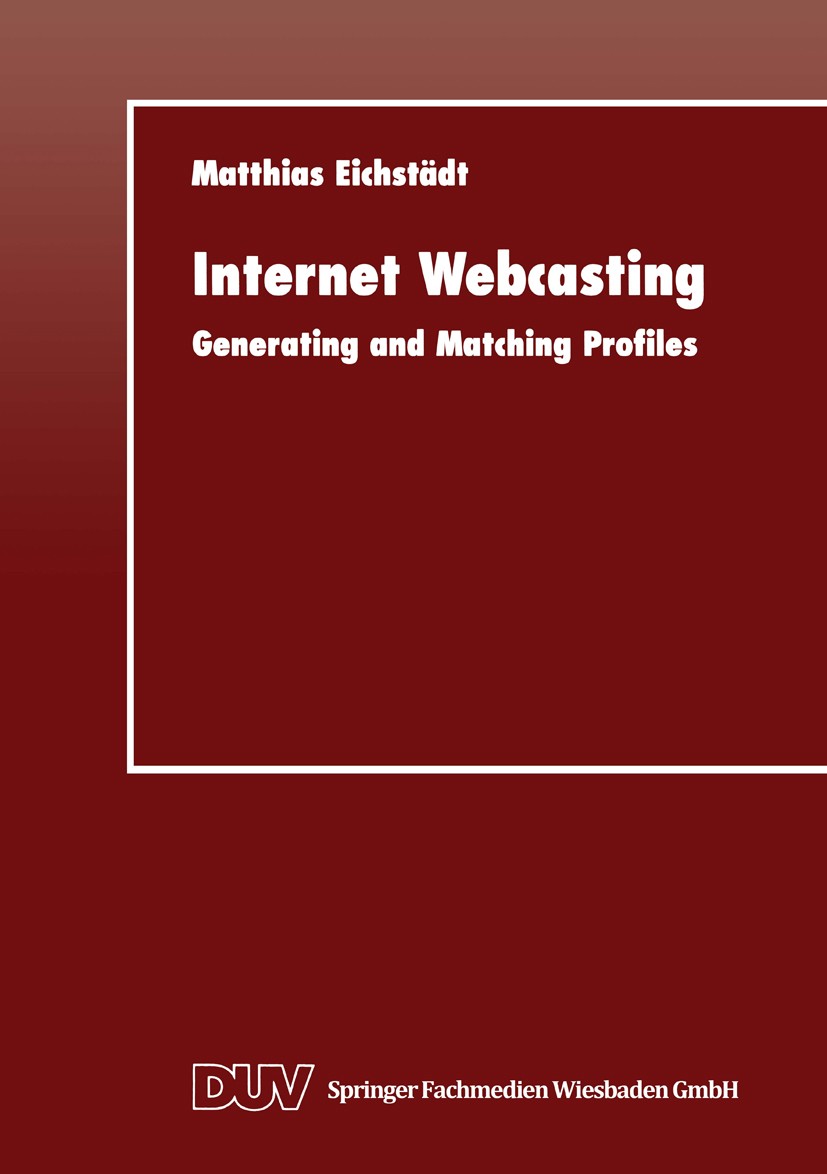 Titlebook: Internet Webcasting; Generating and Match Matthias Eichstädt Textbook 1999 Springer Fachmedien Wiesbaden 1999 Business.Deployment.Evaluatio Titlebook: Internet Webcasting; Generating and Match Matthias Eichstädt Textbook 1999 Springer Fachmedien Wiesbaden 1999 Business.Deployment.Evaluatio