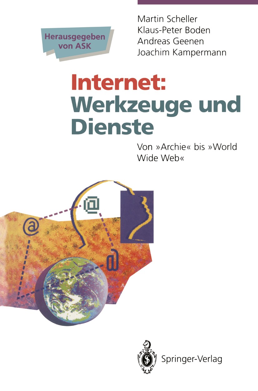 Titlebook: Internet Werkzeuge und Dienste; Von „Archie“ bis „Wo Martin Scheller,Klaus-Peter Boden,Joachim Kamperma Book 1994 Springer-Verlag Berlin He Titlebook: Internet Werkzeuge und Dienste; Von „Archie“ bis „Wo Martin Scheller,Klaus-Peter Boden,Joachim Kamperma Book 1994 Springer-Verlag Berlin He