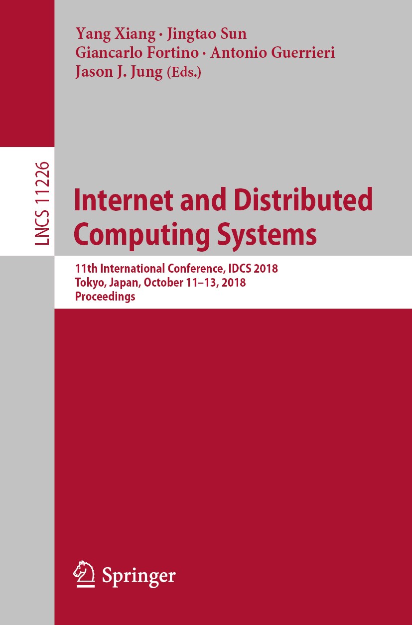 Titlebook: Internet and Distributed Computing Systems; 11th International C Yang Xiang,Jingtao Sun,Jason J. Jung Conference proceedings 2018 Springer Titlebook: Internet and Distributed Computing Systems; 11th International C Yang Xiang,Jingtao Sun,Jason J. Jung Conference proceedings 2018 Springer