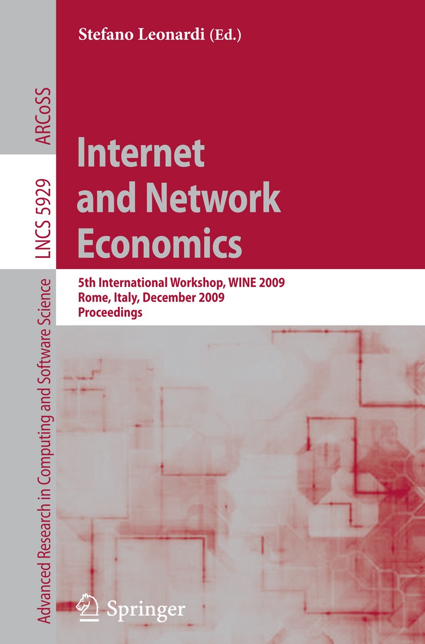 Titlebook: Internet and Network Economics; 5th International Wo Stefano Leonardi Conference proceedings 2009 Springer-Verlag Berlin Heidelberg 2009 In Titlebook: Internet and Network Economics; 5th International Wo Stefano Leonardi Conference proceedings 2009 Springer-Verlag Berlin Heidelberg 2009 In