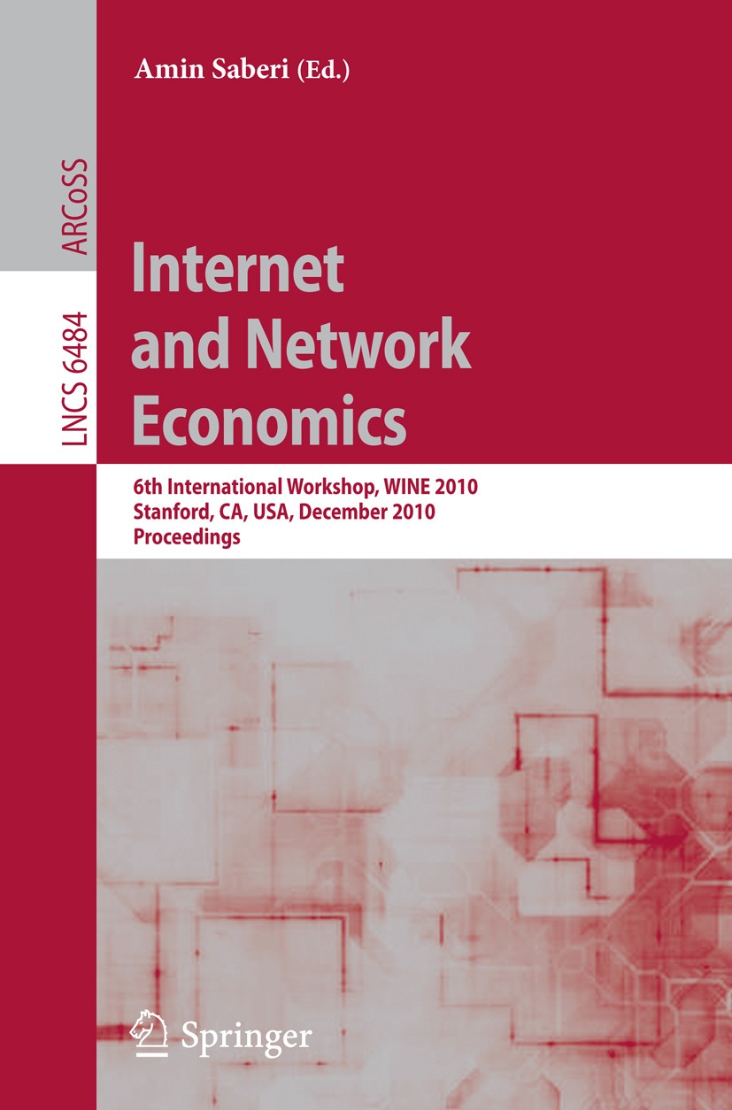 Titlebook: Internet and Network Economics; 6th International Wo Amin Saberi Conference proceedings 2010 Springer Berlin Heidelberg 2010 complexity.eco Titlebook: Internet and Network Economics; 6th International Wo Amin Saberi Conference proceedings 2010 Springer Berlin Heidelberg 2010 complexity.eco
