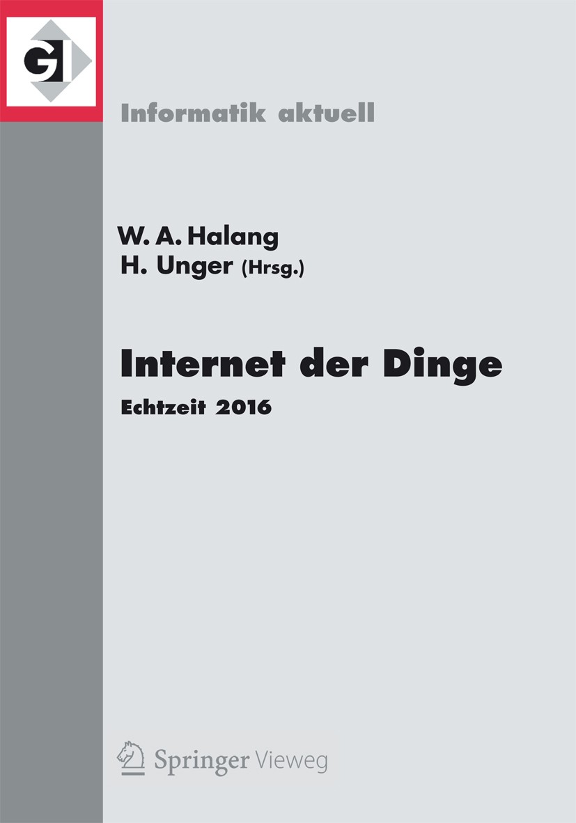 Titlebook: Internet der Dinge; Echtzeit 2016 Wolfgang A. Halang,Herwig Unger Conference proceedings 2016 Springer-Verlag Berlin Heidelberg 2016 Echtze Titlebook: Internet der Dinge; Echtzeit 2016 Wolfgang A. Halang,Herwig Unger Conference proceedings 2016 Springer-Verlag Berlin Heidelberg 2016 Echtze