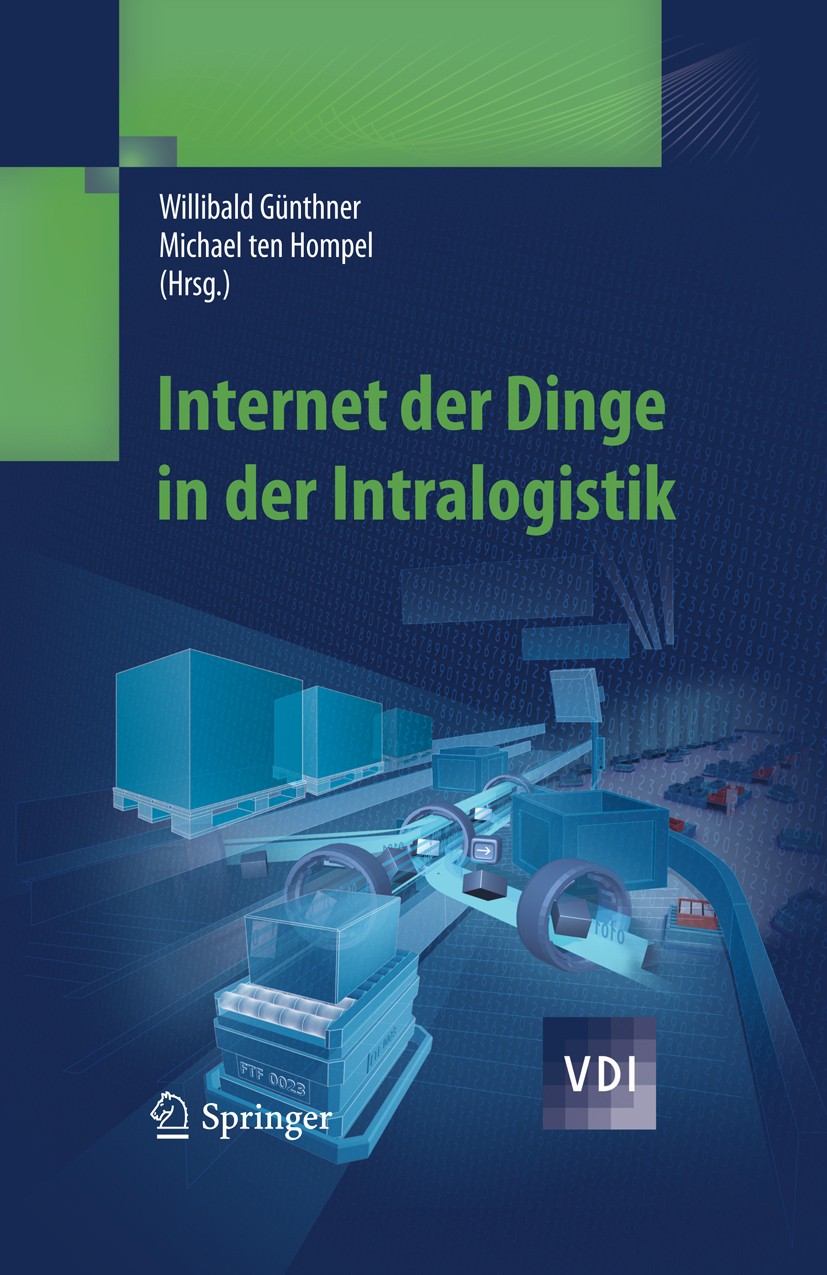 Titlebook: Internet der Dinge in der Intralogistik; Willibald Günthner,Michael Hompel Book 2010 Springer-Verlag Berlin Heidelberg 2010 Logistik.Mater Titlebook: Internet der Dinge in der Intralogistik; Willibald Günthner,Michael Hompel Book 2010 Springer-Verlag Berlin Heidelberg 2010 Logistik.Mater