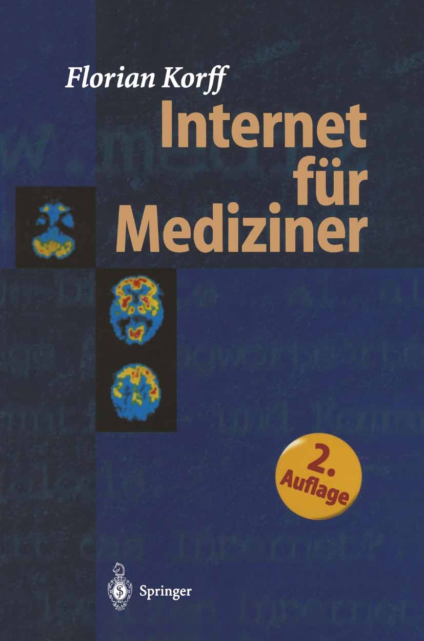 Titlebook: Internet für Mediziner; Florian Korff Book 19982nd edition Springer-Verlag Berlin Heidelberg 1998 Datenbank.Datenbanken.Informationssystem Titlebook: Internet für Mediziner; Florian Korff Book 19982nd edition Springer-Verlag Berlin Heidelberg 1998 Datenbank.Datenbanken.Informationssystem
