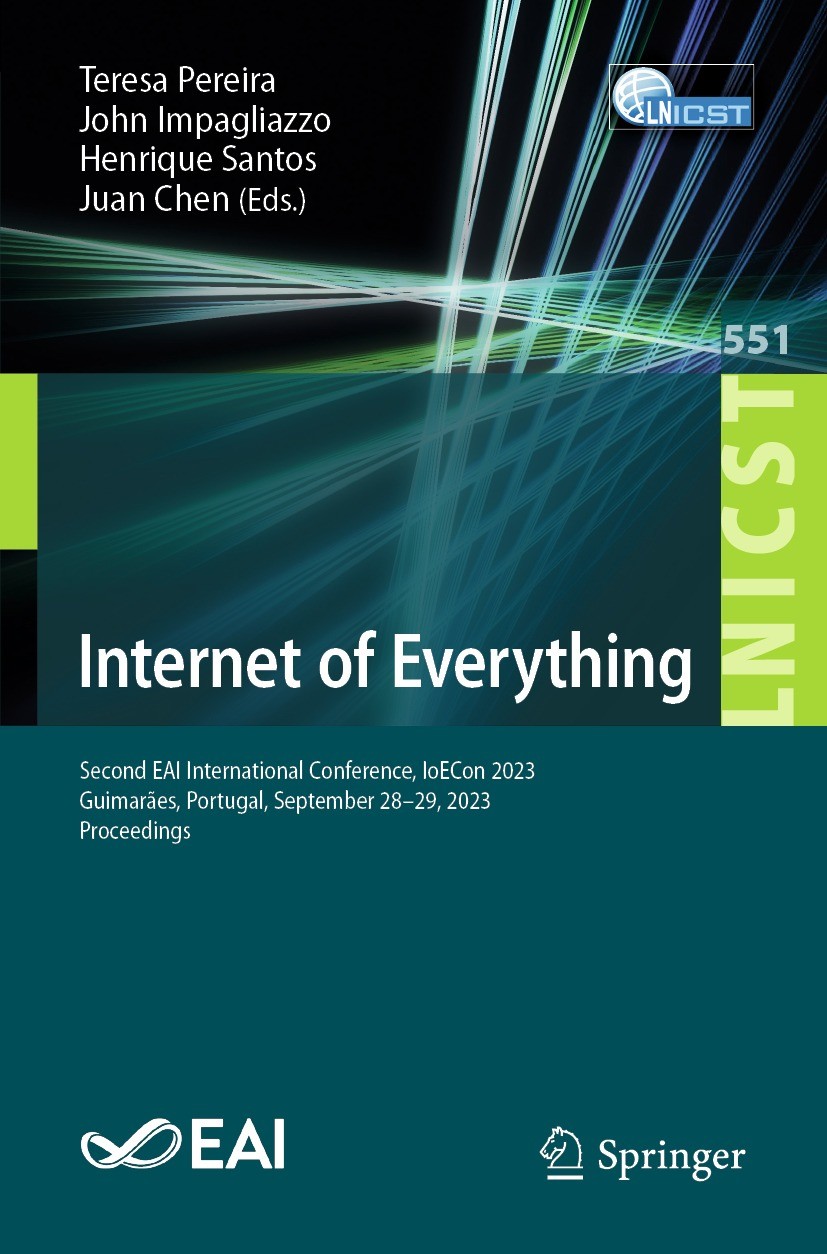 Titlebook: Internet of Everything; Second EAI Internati Teresa Pereira,John Impagliazzo,Juan Chen Conference proceedings 2024 ICST Institute for Compu Titlebook: Internet of Everything; Second EAI Internati Teresa Pereira,John Impagliazzo,Juan Chen Conference proceedings 2024 ICST Institute for Compu