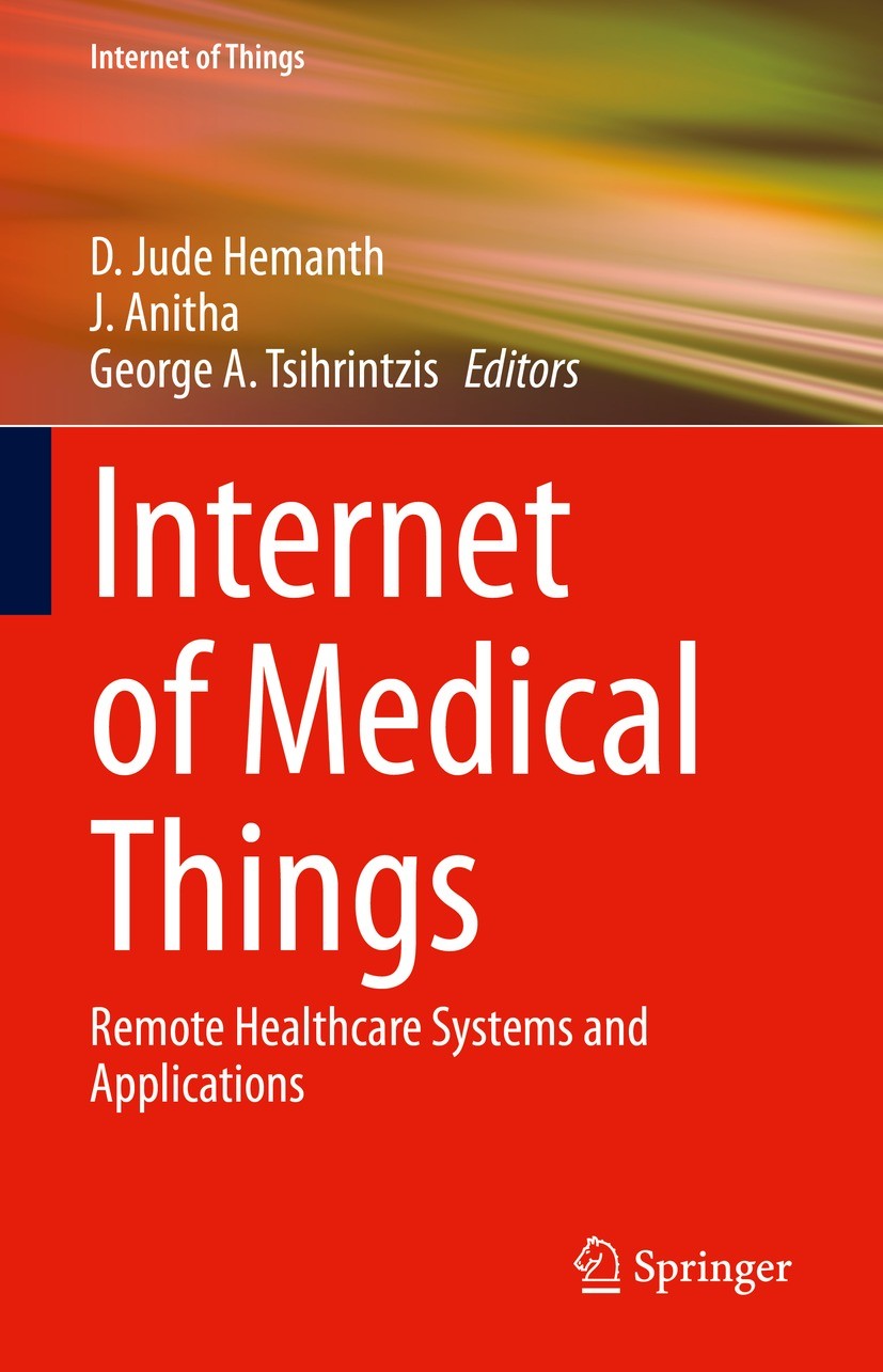 Titlebook: Internet of Medical Things; Remote Healthcare Sy D. Jude Hemanth,J. Anitha,George A. Tsihrintzis Book 2021 The Editor(s) (if applicable) an Titlebook: Internet of Medical Things; Remote Healthcare Sy D. Jude Hemanth,J. Anitha,George A. Tsihrintzis Book 2021 The Editor(s) (if applicable) an